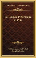 La Turquie Pittoresque (1855) 1160141304 Book Cover