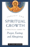 Toolkit for Spiritual Growth : A Practical Guide to Prayer, Fasting, and Almsgiving 1944967818 Book Cover