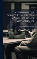 Institution Des Sourds Et Muets, Par La Voie Des Signes MÃ(c)thodiques (French Edition) 1024724379 Book Cover