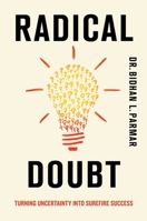 Radical Doubt: Turn Uncertainty Into Surefire Success 1635769345 Book Cover