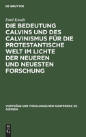 Die Bedeutung Calvins und des Calvinismus fr die protestantische Welt im Lichte der neueren und neuesten Forschung 3111284093 Book Cover