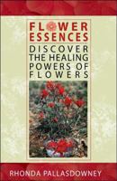 Flower Essences: Discover the Healing Powers of Flowers 1580541291 Book Cover