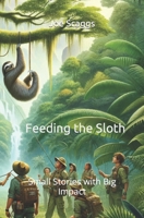 Feeding the Sloth: Small Stories with Big Impact B0CPDBYPYV Book Cover