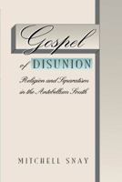 Gospel of Disunion: Religion and Separatism in the Antebellum South 0807846872 Book Cover