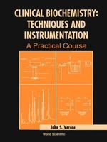 Clinical Biochemistry: Techniques and Instrumentation - A Practical Course 9810245505 Book Cover