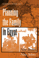 Planning the Family in Egypt: New Bodies, New Selves (CMES Modern Middle East Series) 029270514X Book Cover