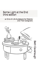Some Light at the End - third edition: an End-of-Life Guidebook for Patients and Their Caregivers 1733690948 Book Cover