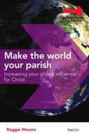 Make the World Your Parish: Increasing Your Global Influence for Christ 1846253381 Book Cover