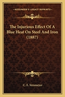 The Injurious Effect Of A Blue Heat On Steel And Iron 1120764645 Book Cover