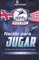 Nacido para Jugar: El inicio de una leyenda del futbol (La Serie De Jamie Johnson) (Spanish Edition) 1738452484 Book Cover