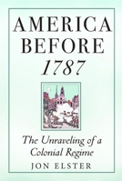 America before 1787: The Unraveling of a Colonial Regime 0691242658 Book Cover