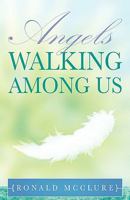 Angels Walking Among Us 1604775602 Book Cover