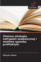 Zlozona etiologia nefropatii endemicznej i mozliwe sposoby profilaktyki 6209304354 Book Cover