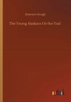 The Young Alaskans on the Trail 151531832X Book Cover