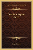 Consilium Regium (1619) 1120181526 Book Cover