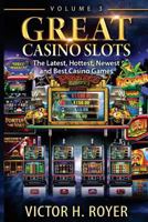 Great Casino Slots: The Latest, Hottest, Newest and Best Casino Games! 1534697926 Book Cover