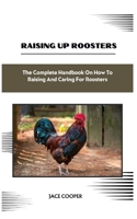 Raising a Roosters: The Complete Handbook On How To Raising And Caring For Roosters B0CRPNSF6N Book Cover