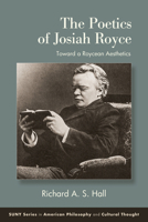 The Poetics of Josiah Royce: Toward a Roycean Aesthetics (Suny American Philosophy and Cultural Thought) B0GYSBZ8HN Book Cover
