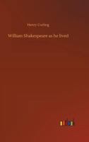 William Shakespeare as he Lived: An Historical Tale 1425536018 Book Cover