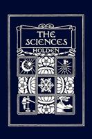 The Sciences: A Reading Book for Children : Astronomy, Physics--Heat, Light, Sound, Electricity, Magnetism--Chemistry, Physiography, Meteorology 1599153386 Book Cover