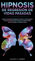 Hipnosis De Regresi�n de Vidas Pasadas: �brete al Despertar Espiritual - Descubre tu vida pasada a trav�s de la hipnosis del sue�o y los sue�os l�cidos. Vuelve al pasado y cambia tu futuro 1801856311 Book Cover