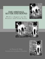 The Airedale, Setter and Hound: With a chapter on the Pointer and Irish Setter 1535195126 Book Cover