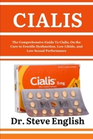 CIALIS: The Comprehensive Guide To Cialis, On the Cure to Erectile Dysfunction, Low Libido and Low Sexual Performance B0CRL5QHCS Book Cover