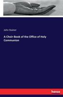 A Choir-Book of the Office of Holy Communion 3337290019 Book Cover