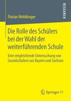 Die Rolle Des Schulers Bei Der Wahl Der Weiterfuhrenden Schule: Eine Vergleichende Untersuchung Von Grundschulern Aus Bayern Und Sachsen 365806000X Book Cover