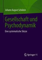 Gesellschaft Und Psychodynamik: Eine Systematische Skizze 3658214384 Book Cover