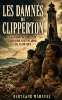 Les damnés de Clipperton: Abandon, scorbut et tyrannie sur un atoll du Pacifique (French Edition) B0HBTBCWGW Book Cover
