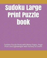 Sudoku Large Print Puzzle book: Sudoku Puzzle Book with Many Pages, Huge Print and Lightweight with Variety of Levels 1792736215 Book Cover