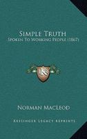 Simple Truth Spoken to Working People 1166986985 Book Cover
