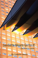 Ganbatte Means Go for It!: Get Hired in Japan 193415945X Book Cover
