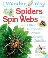 I Wonder Why Spiders Spin Webs: And Other Questions About Creepy Crawlies 0753465248 Book Cover