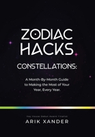 Zodiac Hacks: Constellations: a Month-By-Month Guide to Making the Most of Your Year, Every Year. B09VWN1DKL Book Cover