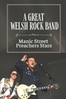 A Great Welsh Rock Band: Manic Street Preachers Stars: Secret Of Manic Street Preachers B09CGMTBHF Book Cover