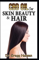 CBD Oil for Skin Beauty & Hair: Amazing CBD Oil Benefits for Skin Care and Hair, including various Homemade Recipes 169475099X Book Cover