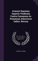 Arausio Supremo Imperio Vindicata Contra Cassanum AC Puteanum Adsertores Gallos. Recusa 1378435397 Book Cover