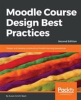 Moodle Course Design Best Practices: Design and develop outstanding Moodle learning experiences, 2nd Edition 1789348609 Book Cover