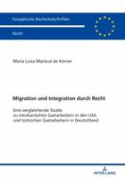 Migration Und Integration Durch Recht: Eine Vergleichende Studie Zu Mexikanischen Gastarbeitern in Den USA Und Tuerkischen Gastarbeitern in Deutschland 3631773757 Book Cover