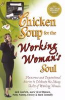Chicken Soup for the Working Woman's Soul: Humorous and Inspirational Stories to Celebrate the Many Roles of Working Women (Chicken Soup for the Soul (Paperback Health Communications))