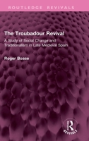 The Troubadour Revival: A Study of Social Change and Traditionalism in Late Medieval Spain 1032904429 Book Cover