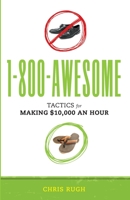 1 800 Awesome: Tactics For Making $10,000 An Hour 1935586378 Book Cover