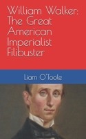 William Walker: The Great American Imperialist Filibuster B0FSK6TG83 Book Cover