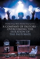 Healthy Clergy Makes Healthy Congregations; A COMPANY OF PASTORS OVERCOMING THE ISOLATION OF THE PASTORATE B0DR4VDB7W Book Cover