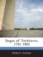 Sieges of Yorktown, 1781-1862 1288741421 Book Cover