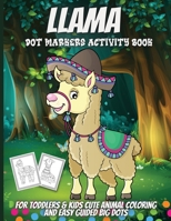 Llama Dot Markers Coloring Book: Do A Dot Art Coloring Book For Kids: Easy Big Dots, Good For Dot Markers, Bright Paint Daubers And Coloring Activity For Kids 1389232956 Book Cover