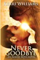 Never Goodbye: An Albany Boys novel 1491041293 Book Cover