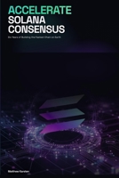 Accelerate Solana Consensus: Six Years of Building the Fastest Chain on Earth B0GWR91CQZ Book Cover